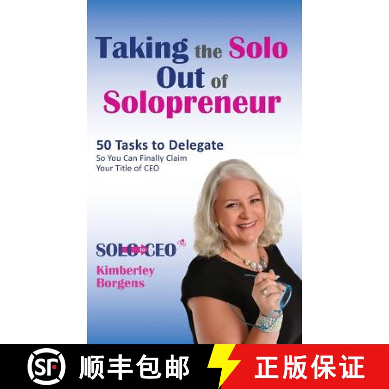 预订 Taking the Solo Out of Solopreneur: 50 Tasks to Delegate So You Can Finally Claim Your Title of CEO [9780692536377]