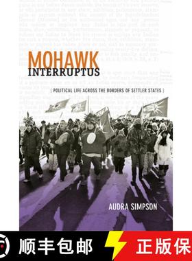 【3-4周达】Mohawk Interruptus: Political Life Across the Borders of Settler States [9780822356554]