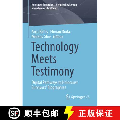 【3-4周达】Technology Meets Testimony : Digital Pathways to Holocaust Survivors' Biographies [9783658459239]