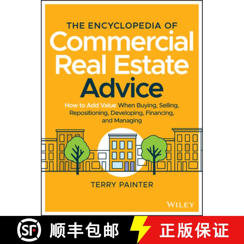 【3-4周达】The Encyclopedia Of Commercial Real Estate Advice: How To Add Value When Buying, Selling, ... [9781119629115]