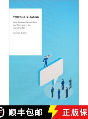 【3-4周达】Tweeting Is Leading: How Senators Communicate and Represent in the Age of Twitter [9780197582275]
