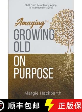 预订 Amaging(TM) Growing Old On Purpose: Shift from Reluctantly Aging to Intentionally Aging [9781647043513]