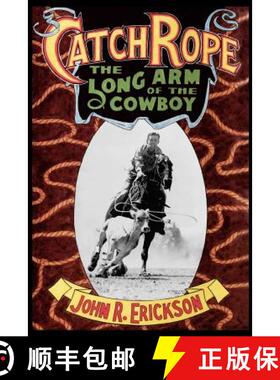 【3-4周达】Catch Rope: The Long Arm of the Cowboy: The History and Evolution of Ranch Roping [9781574411133]