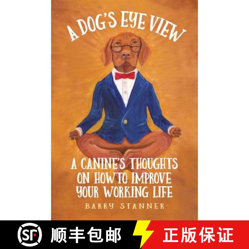 【3-4周达】A Dog's Eye View: A Canine's Thoughts on How to Improve Your Working Life [9780578431406]