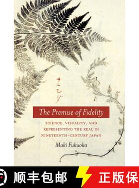 【3-4周达】The Premise of Fidelity: Science, Visuality, and Representing the Real in Nineteenth-Centu... [9780804777902]