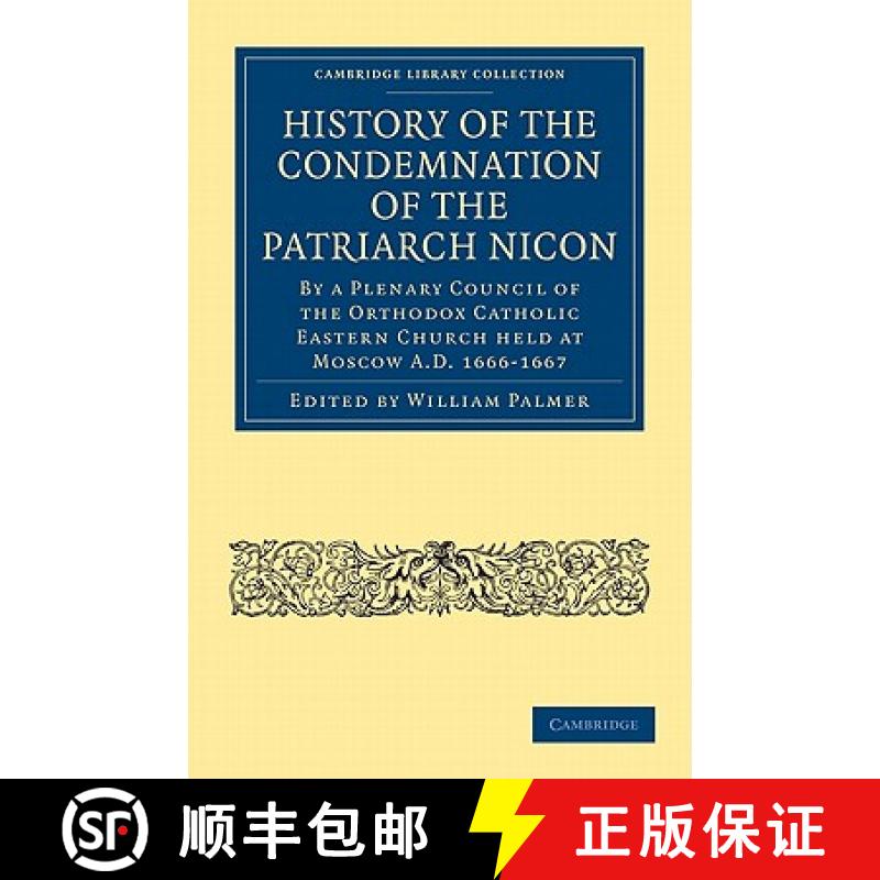 【4周达】History of the Condemnation of the Patriarch Nicon: By a Plenary Council of the Orthodox Cat...[9781108014885]