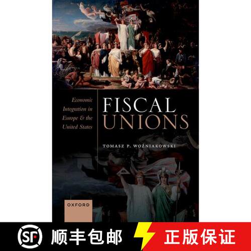 【3-4周达】精装 Fiscal Unions: Economic Integration in Europe and the United States [9780192858436]