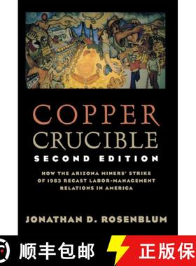 【3-4周达】Copper Crucible: How the Arizona Miners' Strike of 1983 Recast Labor-Management Relations ... [9780801485541]