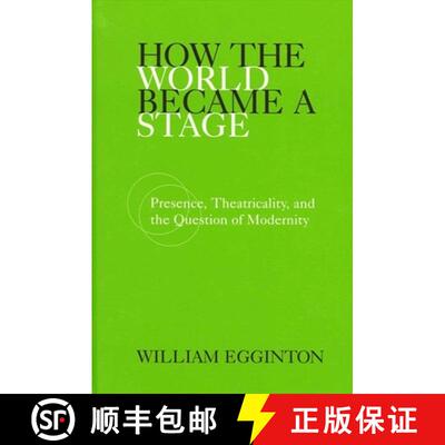 【3-4周达】How the World Became a Stage : Presence, Theatricality, and the Question of Modernity [9780791455463]