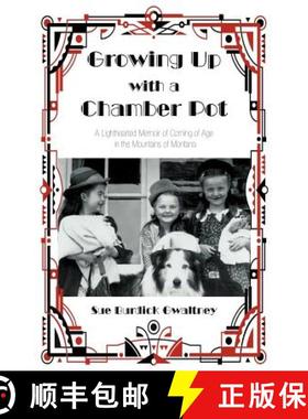 【3-4周达】Growing Up with a Chamber Pot: A Lighthearted Memoir of Coming of Age in the Mountains of ... [9781462403356]