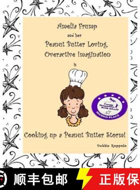 预订 Amelia Frump & Her Peanut Butter Loving, Overactive Imagination is Cooking Up a Peanut Butter Storm [9780615705828]