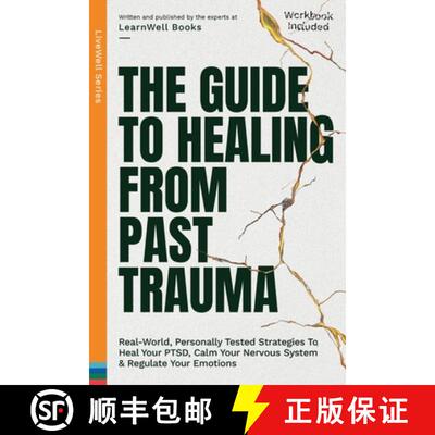 【3-4周达】The Guide To Healing From Past Trauma: Real-World, Personally Tested Strategies To Heal Yo... [9781923496095]