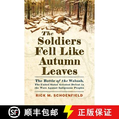 【3-4周达】The Soldiers Fell Like Autumn Leaves: The Battle of the Wabash, the United States' Greates... [9781594164231]