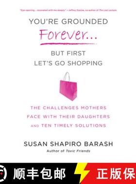 【3-4周达】You're Grounded Forever...But First, Let's Go Shopping: The Challenges Mothers Face with T... [9780312614225]