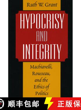 【3-4周达】Hypocrisy and Integrity: Machiavelli, Rousseau, and the Ethics of Politics [9780226305844]