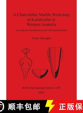 【3-4周达】A Chalcolithic Marble Workshop at Kulaksızlar in Western Anatolia: An analysis of pro... [9781841718033]