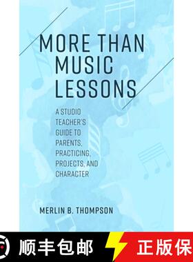 预订 More than Music Lessons : A Studio Teacher's Guide to Parents, Practicing, Projects, and Character [9781538164044]