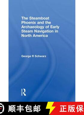 【3-4周达】The Steamboat Phoenix and the Archaeology of Early Steam Navigation in North America [9781629582467]