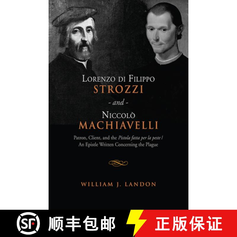 【2-3周达】Lorenzo di Filippo Strozzi and Niccolo Machiavelli : Patron, Client, and the Pistola fatta... [9781442644243]