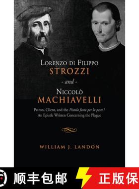 【3-4周达】Lorenzo di Filippo Strozzi and Niccolo Machiavelli : Patron, Client, and the Pistola fatta... [9781442644243]