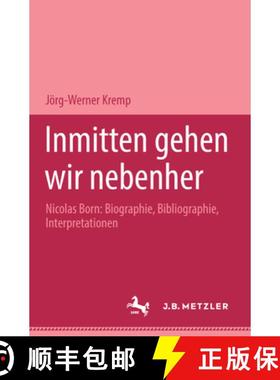 【3-4周达】Inmitten Gehen Wir Nebenher : Nicolas Born: Biographie, Bibliographie, Interpretationen. M... [9783476450524]
