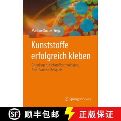 【3-4周达】Kunststoffe erfolgreich kleben: Grundlagen, Klebstofftechnologien, Best-Practice-Beispiele... [9783658184445]