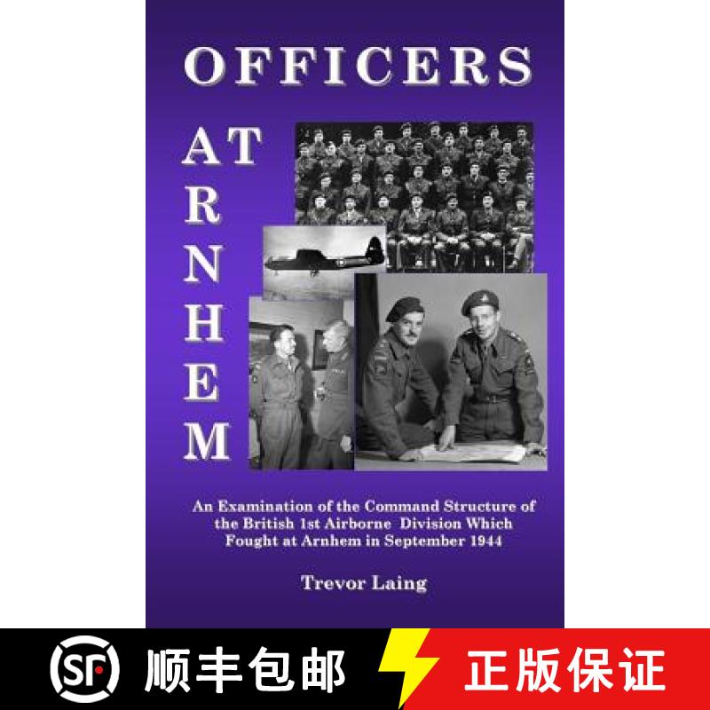 预订 Officers at Arnhem: An Examination of the Command Structure of the British 1st Airborne Division... [9781927679302]