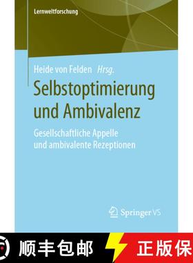 【3-4周达】Selbstoptimierung Und Ambivalenz: Gesellschaftliche Appelle Und Ambivalente Rezeptionen [9783658281069]
