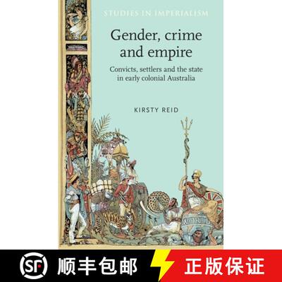 【3-4周达】Gender, crime and empire : Convicts, settlers and the state in early colonial Australia [9780719066993]