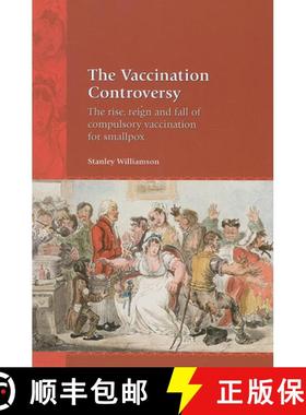 预订 The Vaccination Controversy: The Rise, Reign and Fall of Compulsory Vaccination for Smallpox [9781846310874]