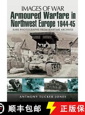 【3-4周达】Armoured Warfare in Northwest Europe 1944-1945: Rare Photographs from Wartime Archives [9781781591758]