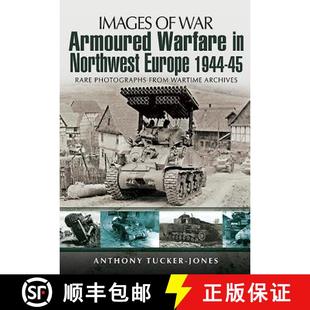 【3-4周达】Armoured Warfare in Northwest Europe 1944-1945: Rare Photographs from Wartime Archives [9781781591758]
