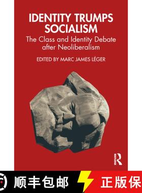 【3-4周达】Identity Trumps Socialism: The Class and Identity Debate After Neoliberalism [9781032341804]