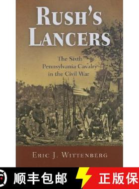 【3-4周达】Rush's Lancers: The Sixth Pennsylvania Cavalry in the Civil War [9781594160325]