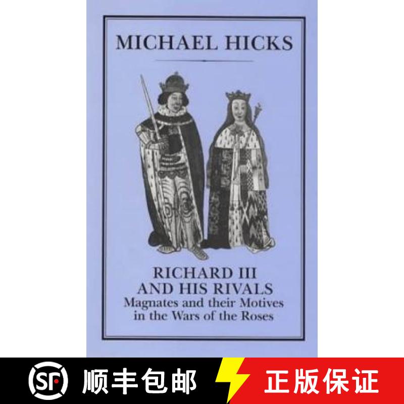 【3-4周达】Richard III and His Rivals: Magnates and Their Motives in the Wars of the Roses [9781852850531]