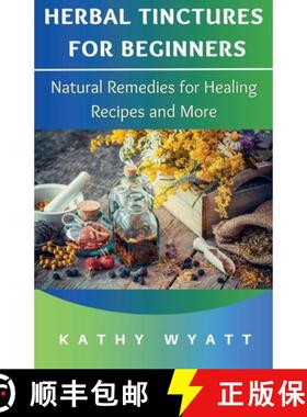 【3-4周达】Herbal Tinctures for Beginners: Natural Remedies for Healing Recipes and More [9798223657545]