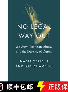 【3-4周达】No Legal Way Out: R V Ryan, Domestic Abuse, and the Defence of Duress [9780774838085]
