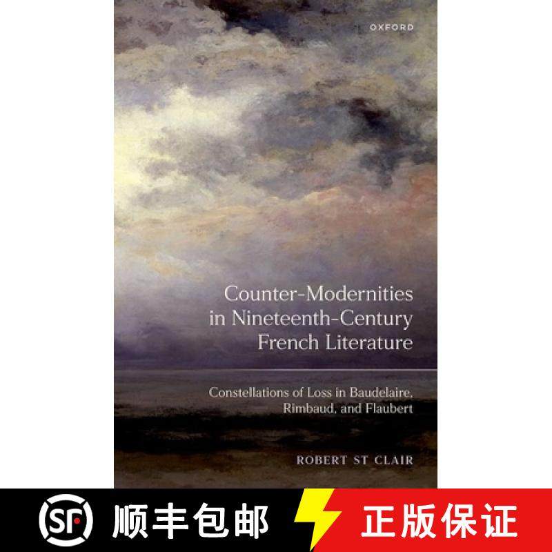 【3-4周达】Counter-Modernities in Nineteenth-Century French Literature: Constellations of Loss in Bau... [9780198905370]