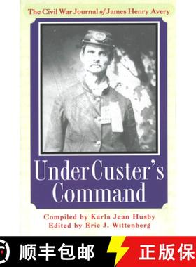 预订 Under Custer's Command: The Civil War Journal of James Henry Avery [9781574884081]