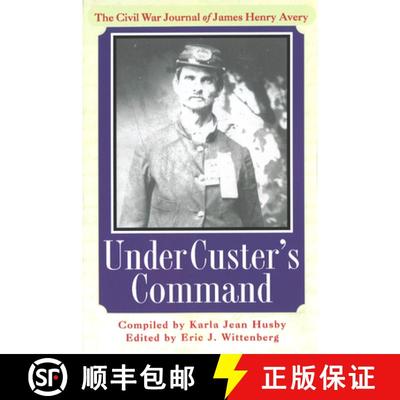 【3-4周达】Under Custer's Command: The Civil War Journal of James Henry Avery [9781574884081]