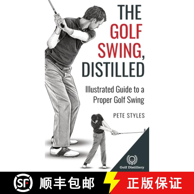 预订 The Golf Swing, Distilled: Illustrated Guide to a Proper Golf Swing [9781777418373]