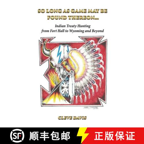 【3-4周达】SO LONG AS GAME  MAY BE  FOUND  THEREON...: Indian Treaty Hunting-from Fort Hall to Wyomin... [9798998817809]