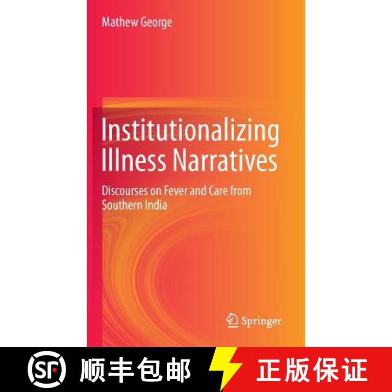 【3-4周达】Institutionalizing Illness Narratives : Discourses on Fever and Care from Southern India [9789811019043]