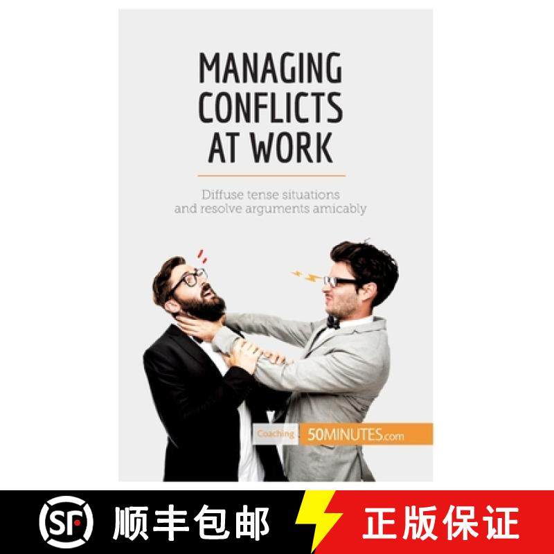 【3-4周达】Managing Conflicts at Work: Diffuse tense situations and resolve arguments amicably [9782806284624]