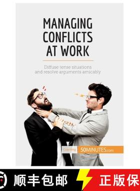 【3-4周达】Managing Conflicts at Work: Diffuse tense situations and resolve arguments amicably [9782806284624]
