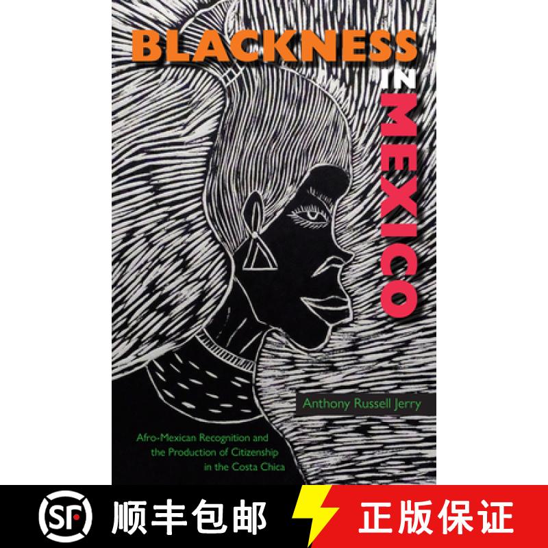 预订 Blackness in Mexico: Afro-Mexican Recognition and the Production of Citizenship in the Costa Chica [9780813069661]