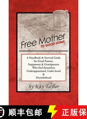 【3-4周达】Free Mother to Good Home: A Handbook & Survival Guide for Good Parents, Stepparents & Gran... [9781452540030]