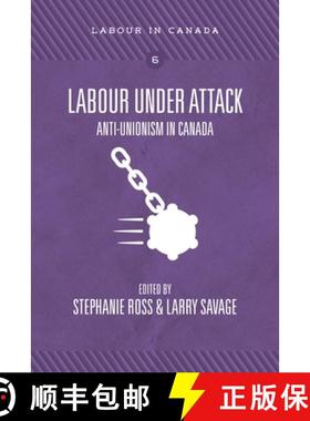 【3-4周达】Labour Under Attack: Anti-Unionism in Canada [9781773630496]