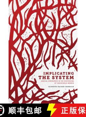 预订 Implicating the System: Judicial Discourses in the Sentencing of Indigenous Women [9780887558283]