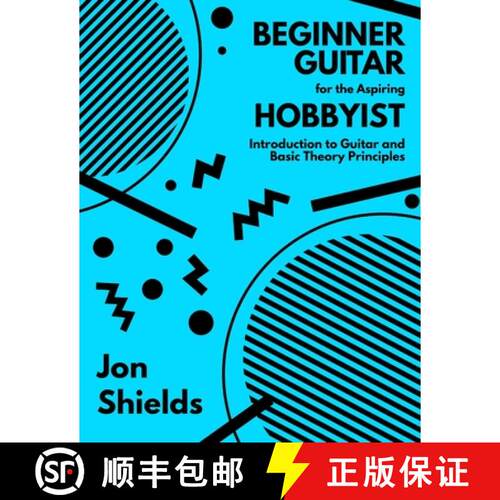 【3-4周达】Beginner Guitar for the Aspiring Hobbyist: Introduction to Guitar and Basic Theory Principles [9798349330810]